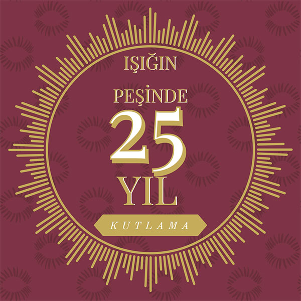 IŞIĞIN PEŞİNDE 25 YIL
